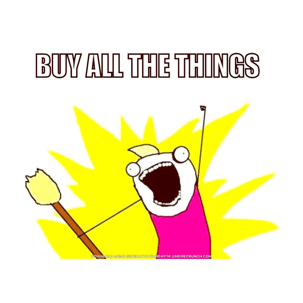 Buy all the things!